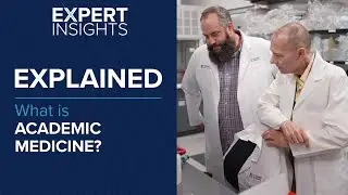 Expert Insights: What is academic medicine?
