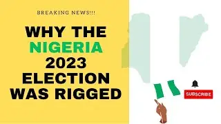 Why the Nigeria 2023 Election was rigged