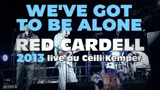 RED CARDELL  'We've Got To Be Alone' (2013) [HQ 1080p HD]