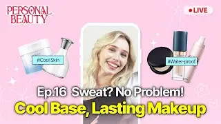 Personal Beauty Ep.16 | Long-Lasting Summer Makeup: Cool, Sweat-Proof & Flawless