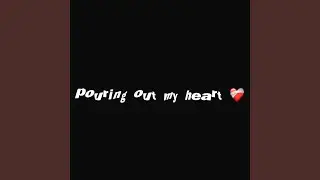 pouring out my heart