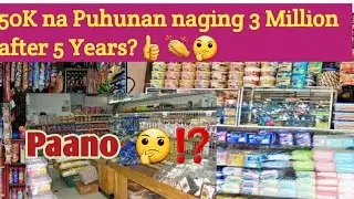 SARI-SARI STORE TIPS: 50K starting Capital  after 5 Years 3.5Million na? /Grocery Store Na