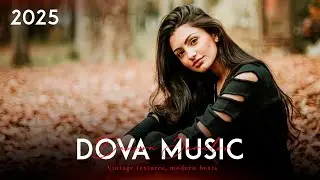 dova Music - Best Deep House Mix 2025 || New Retro Mix, Dance Melodies