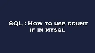 SQL : How to use count if in mysql