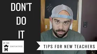Tips For New Teachers: Don't Make This Mistake!