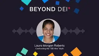 BEYOND DEI* Episode 4: Confronting the 