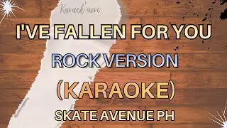 I'VE FALLEN FOR YOU &mdash; ROCK VERSION (KARAOKE &mdash; SKATE AVENUE PH)