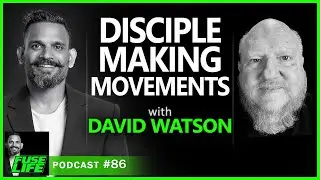DISCIPLE MAKING MOVEMENTS, with David Watson - Fuse Life Podcast Episode #86