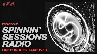 Spinnin&rsquo; Sessions Radio &ndash; Episode #637 | OneHundred Takeover