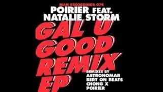 Poirier feat. Natalie Storm - Gal U Good (Astronomar remix)
