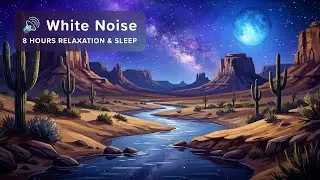 🔊 8 Hours Relaxation & Sleep - Slow Desert Stream White Noise