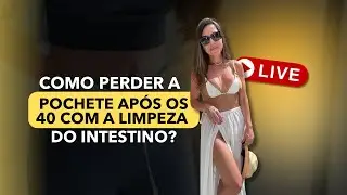 COMO PERDER A POCHETE AP&Oacute;S OS 40 COM A LIMPEZA DO INTESTINO! - LIVE 13/01