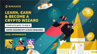 Binance Learn And Earn / Become Crypto Wizard