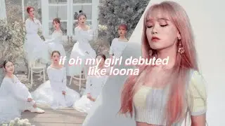if oh my girl debuted like loona