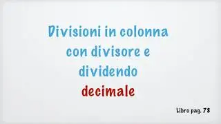 Divisioni con divisore e dividendo decimali