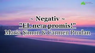 Negativ - El ne-a promis - Maria Șimon & Carmen Prodan