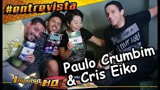 Paulo Crumbim e Cris Eiko | Entrevista IMPULSO HQ