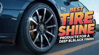 ✨ Top 5 Best Tire Shine Products for a Deep Black Finish in 2026! 🖤🚗