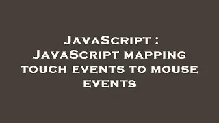 JavaScript : JavaScript mapping touch events to mouse events
