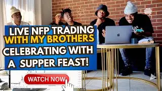 Live NFP Trading with My Brothers + Celebrating with A SUPPER Feast! NFP WAS MILKED