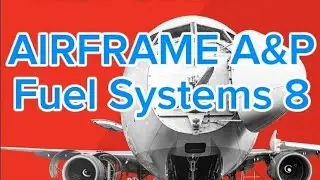 FAA A&P STUDY GUIDE  - Aircraft Fuel Systems # 8