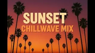 Los Angeles Sunset Chillwave Mix  🌴 | LoFi House Beats for Summer Nights, Friends & Feel-Good Vibes