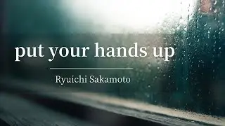 Ryuichi Sakamoto : put your hands up 坂本龍一 : put your hands up