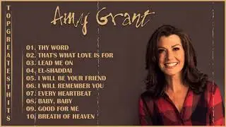 Amy Grant Greatest Hits Full Album 2022 - Best Songs Of Amy Grant