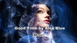 Alex Blue - Good Time