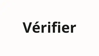Как произносить V&eacute;rifier