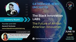 GatherVerse News Unscripted - The Black Innovation Lab: The Future of African American Innovation