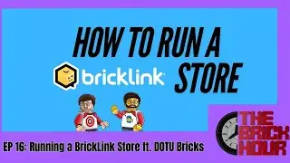 Running a BrickLink Store ft. DOTU Bricks: The Brick Hour Podcast Episode 16