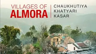 Villages of Almora | Village life of Kumaun | Chaukhutiya | Khatyari | Kasar | Uttarakhand | India