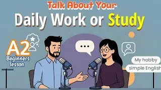 Talk About Your Daily Work or Study in English | English speaking | Beginners English| Daily English