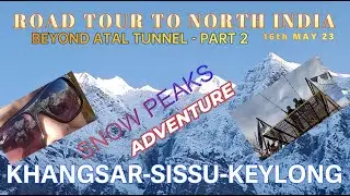 DAY 13 | KHANGSAR | SISSU | KEYLONG | ROAD TRIP TO NORTH | 13th MAY 23