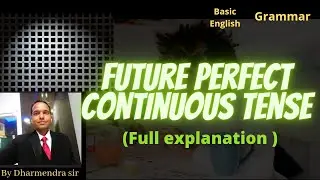 Future Perfect Continuous Tense.Full explanation. #Dharmendra sir