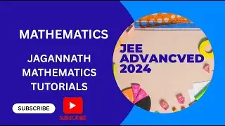Mastering JEE Advanced 2024 Mathematics | Step-by-Step Solutions by Jagannath Mathematics Tutorials