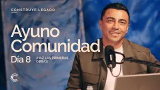 Día 8 | Ayuno Comunidad | ¡Haz las primeras obras!
