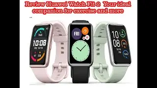 Review Huawei Watch Fit 2 Your ideal companion for exercise and more