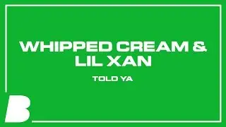 WHIPPED CREAM & Lil Xan - Told Ya