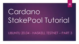 Cardano Stake Pool Tutorial - Ubuntu 20.04 - Part 3