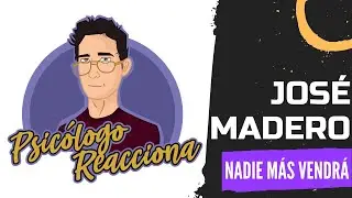 PSICÓLOGO REACCIONA a José Madero - Nadie más vendrá