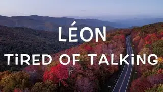 L&Eacute;ON - Tired of Talking Lyrics