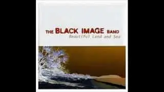 Black Image Band- Beautiful Land & Sea