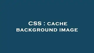 CSS : cache background image