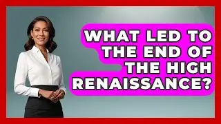 What Led To The End Of The High Renaissance? - Europe Through the Ages