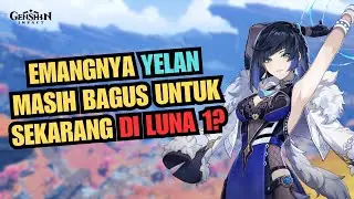 PENDAPAT GUA UNTUK YELAN DI LUNA 1! EMANGNYA MASIH BAGUS? - Genshin Impact Indonesia