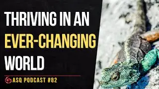 Adaptability: Thriving in an Ever-Changing World | ASQ PODCAST E82