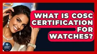 What Is COSC Certification For Watches? - Jewelry Market Spotlight