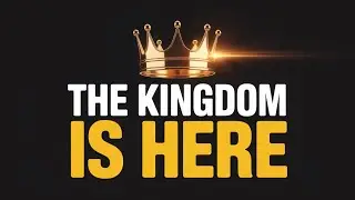 The Kingdom of God Is Here Now